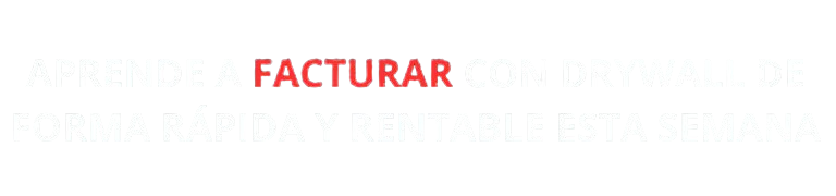 APRENDE_A_FACTURAR_CON_DRYWALL_DE_FORMA_RÁPIDA_Y_RENTABLE_ESTA_SEMANA-removebg-preview (1)